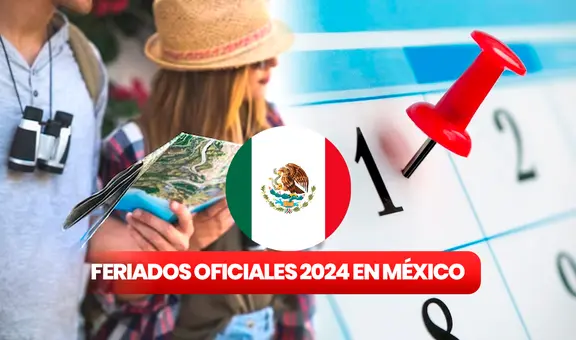 Feriados México 2024: conoce las fechas OFICIALES no laborables y puentes
