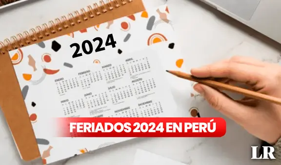 CALENDARIO 2024 con FERIADOS en Perú: NUEVOS días libres, festivos y no laborables