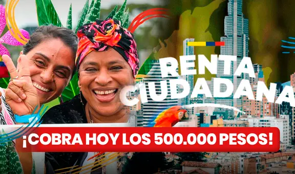 ¿Cómo cobrar la Renta Ciudadana 2024 de $500.000? | GUÍA FÁCIL