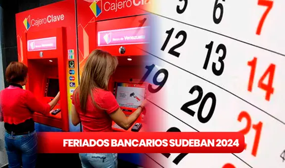 Lunes Bancario 2024: estos son todos los FERIADOS de Sudeban en Venezuela