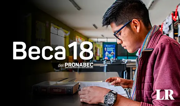 Postulación a Beca 18 inicia hoy lunes 8 enero: requisitos, cronograma y cómo inscribirte