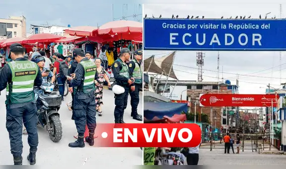 Frontera Perú y Ecuador EN VIVO: ministro del Interior asegura que evitarán ingreso de delincuentes