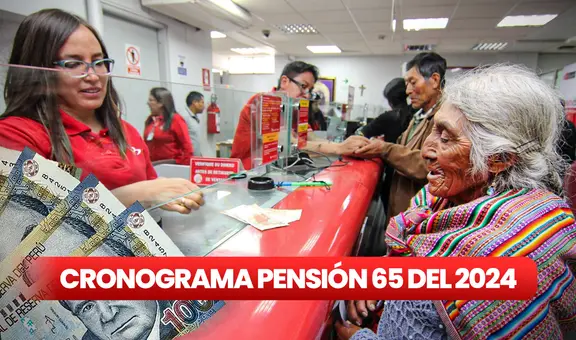 Pensión 65: revisa el cronograma de pagos 2024 y consulta si eres beneficiario