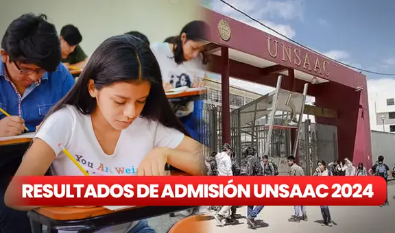Resultados del examen Unsaac admisión ordinario 2024: mira AQUÍ la lista de ingresantes