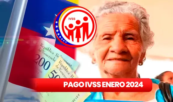 Pago pensión IVSS, 21 de enero 2024: revisa NUEVOS MONTOS, fecha de PAGO y ÚLTIMAS NOTICIAS