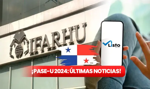 PASE-U 2024 EN VIVO: verifica en Listo Wallet, fecha de pago y últimas noticias de IFARHU