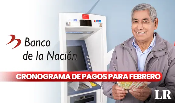 Banco de la Nación, febrero 2024: revisa AQUÍ el cronograma de pagos de sueldos y pensiones en el Estado