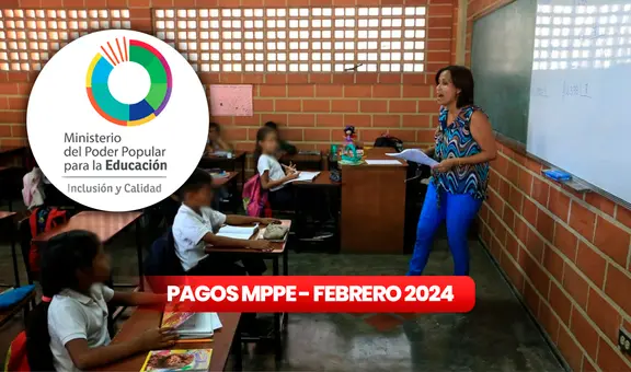 PAGOS del MPPE, 8 de febrero 2024: revisa fechas de PAGO, AUMENTOS y ÚLTIMAS NOTICIAS