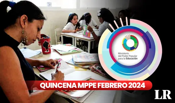 Quincena del MPPE febrero 2024: ¿cuándo llega el PRIMER PAGO del Ministerio de Educación?