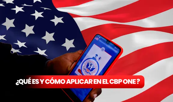 ¿Qué es el CBP One?: cómo aplicar, para qué sirve y cuánto tiempo tarda