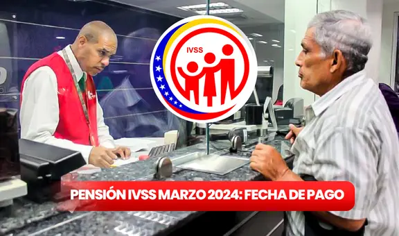 PAGO de la pensión IVSS marzo 2024: ¿cuándo llegaría y cómo saber si te toca recibirla?