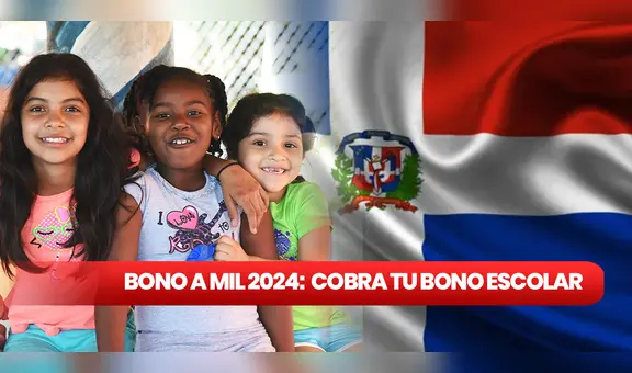 Bono a Mil por la educación 2024: GUÍA FÁCIL para cobrar el subsidio entregado en República Dominicana