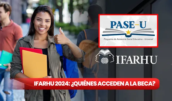 PASE-U, Ifarhu 2024: GUÍA ACTUALIZADA de beneficiarios que tienen derecho a la beca digital
