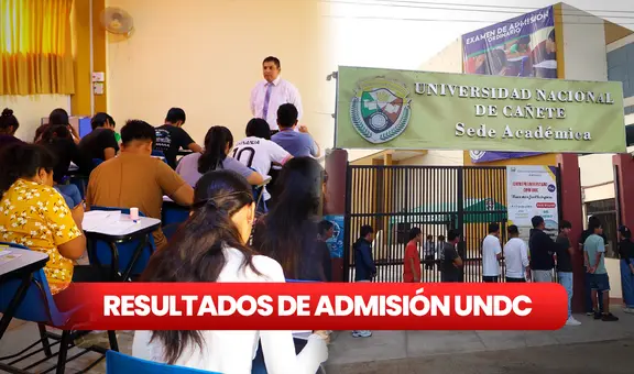 Resultados UNDC admisión 2024: LINK lista de ingresantes a Universidad Nacional de Cañete