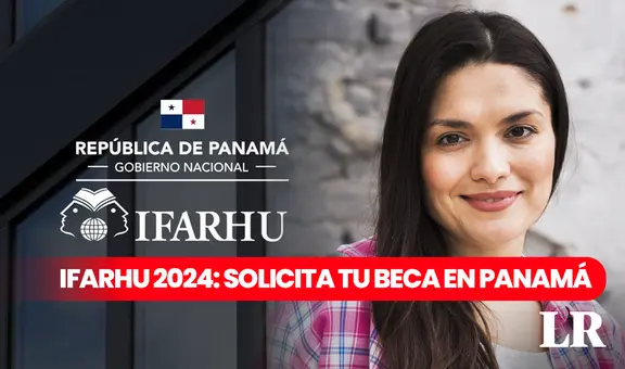 Becas Ifarhu, Panamá 2024: PASOS RÁPIDOS para solicitar los apoyos económicos que ofrece el Gobierno