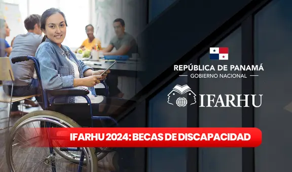 Becas de Discapacidad, Ifarhu 2024: GUÍA RÁPIDA de requisitos para estudiantes con capacidades limitadas