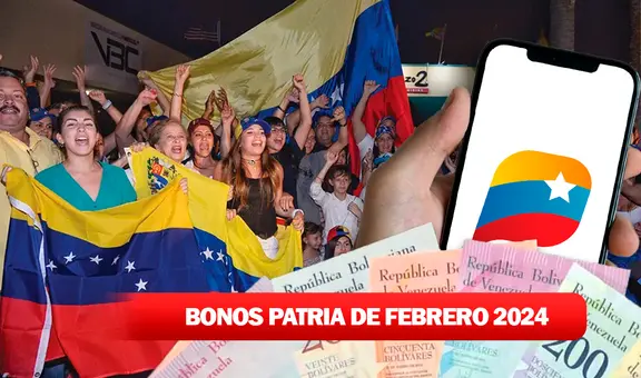 BONOS ACTIVOS de la Patria, 28 de febrero 2024: NUEVOS MONTOS, fechas de PAGO y ÚLTIMAS NOTICIAS