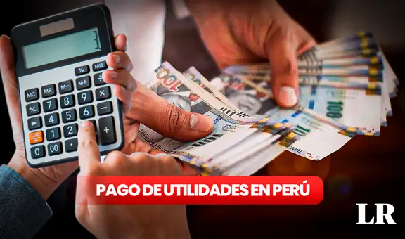 Utilidades 2024 Perú: fecha límite, cuándo pagan y cómo calcular