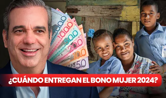 Bono Mujer 2024: ¿cuándo entregarán el subsidio de Familia Feliz en República Dominicana?