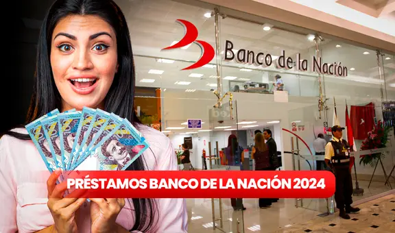 Descubre los 4 PRÉSTAMOS del Banco de la Nación y cómo acceder a ellos en el 2024