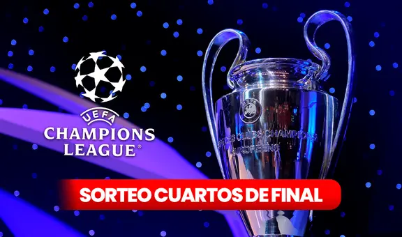 Sorteo cuartos de final de la Champions League EN VIVO: clasificados, horario y dónde ver la ceremonia