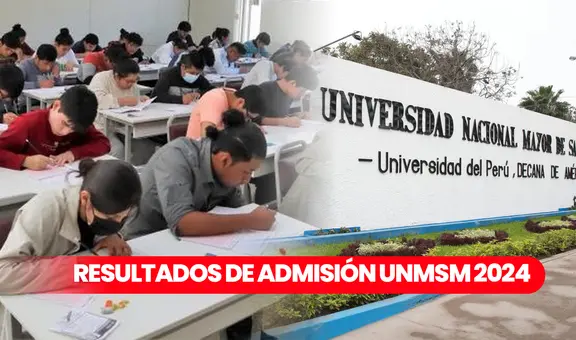 Resultados Admisión San Marcos: lista de ingresantes, puntajes y primeros puestos del examen 2024