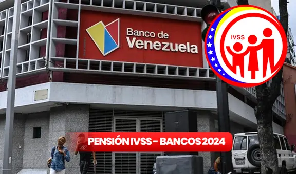 Pensionados IVSS abril 2024: ¿en qué bancos puedo recibir el pago?