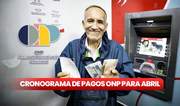CRONOGRAMA de pagos ONP, abril 2024: ¿cuáles son las fechas para realizar el COBRO de PENSIONES?