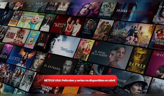 ¿Cuáles son las películas y series que dejarán la cartelera de Netflix USA en abril?