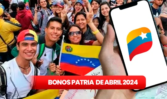NUEVOS BONOS PATRIA, 3 de abril: revisa MONTOS OFICIALES, fechas de PAGO y ÚLTIMAS NOTICIAS