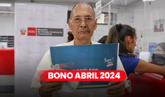 Solicita el BONO de S/500 en abril 2024: cuáles son los requisitos y cómo saber si eres beneficiario