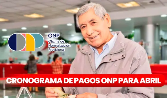 ONP 2024: estas son las fechas de pago de PENSIONES en abril