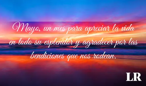 ¡Bienvenido, MAYO 2024!: FRASES y mensajes bonitos para compartir este mes