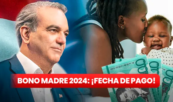 Bono Madre, mayo 2024: ¿cuál es la FECHA DE PAGO de los RD$1.500? Esto dice Supérate