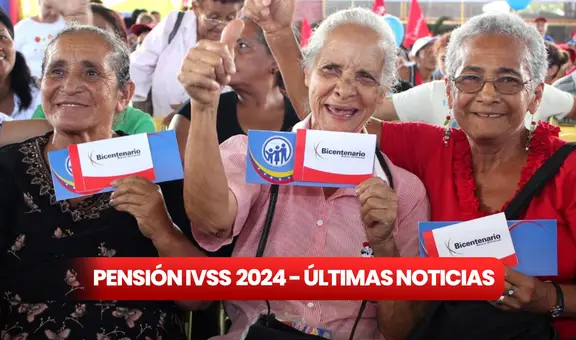 NUEVA PENSIÓN IVSS, 11 de mayo de 2024: FECHA DE PAGO, monto, nuevos pensionados y ÚLTIMAS NOTICIAS
