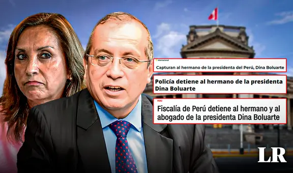 "Detienen al hermano de la presidenta de Perú": así informa la prensa internacional sobre Nicanor Boluarte