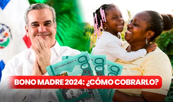 Bono Madre 2024, mayo: ¿cómo COBRAR los $1.500 que entregará Supérate en República Dominicana?