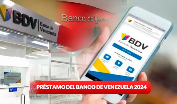 Banco de Venezuela en línea 2024: REVISA los 5 pasos para obtener el préstamo de 385 dólares