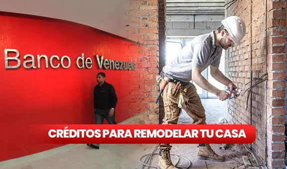 Créditos para remodelar tu casa en Venezuela: CONOCE qué BANCOS entregan el préstamo