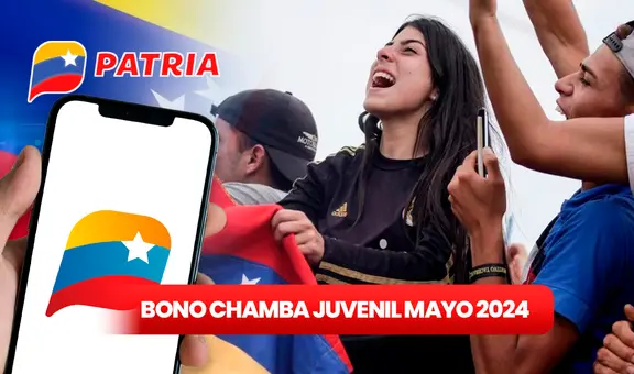 Bono Chamba Juvenil mayo 2024: REGISTRO en 4 pasos y cobra el NUEVO PAGO vía Sistema Patria