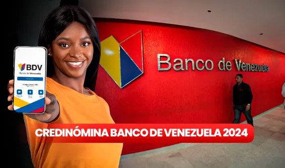 Credinómina Banco de Venezuela 2024: CONOCE cómo recibir el CRÉDITO de 385 dólares