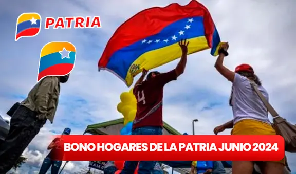 Bono Hogares de la Patria junio 2024: qué se sabe del PAGO y cómo COBRAR en 5 pasos en Venezuela