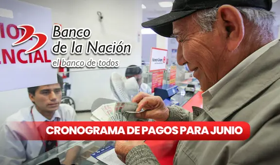 Cronograma de pagos en junio vía Banco de la Nación 2024: fechas de cobro de sueldos y pensiones