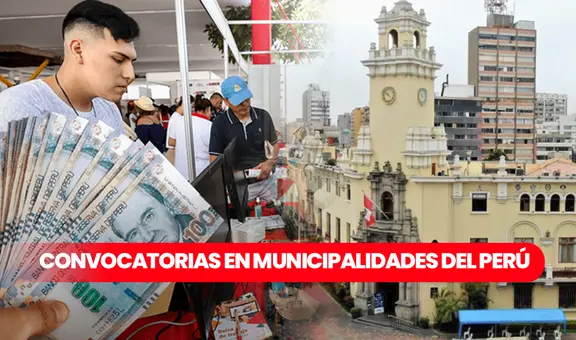 ¡Si hay chamba! Municipalidades regionales abren convocatorias de trabajo con sueldos hasta los S/2.600