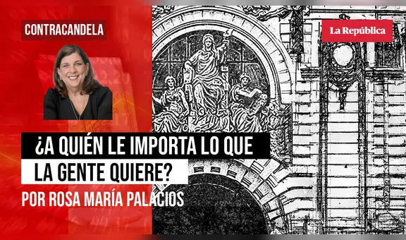 ¿A quién le importa lo que la gente quiere?, por Rosa María Palacios