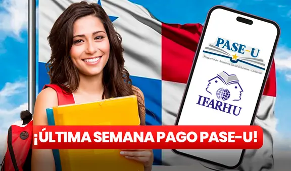 Segundo Pago PASE-U: mira el CALENDARIO de la última semana y COBRA tu cheque de Ifarhu