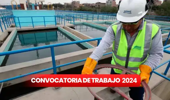 Sedapal abre convocatoria de trabajo para estudiantes y egresados en Lima con sueldos desde S/1.025