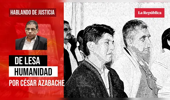 De lesa humanidad, por César Azabache