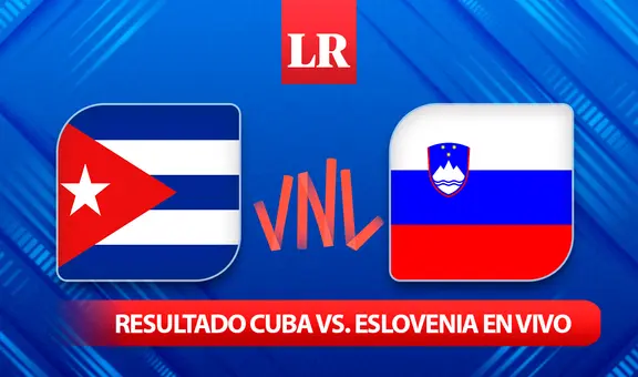 Resultado Cuba vs. Eslovenia por la VNL 2024: sigue el juego EN VIVO vía Star Plus GRATIS AQUÍ