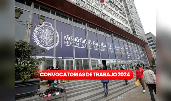 Ministerio Público ofrece trabajos: gana hasta S/6.000 si tienes secundaria completa, bachiller y más